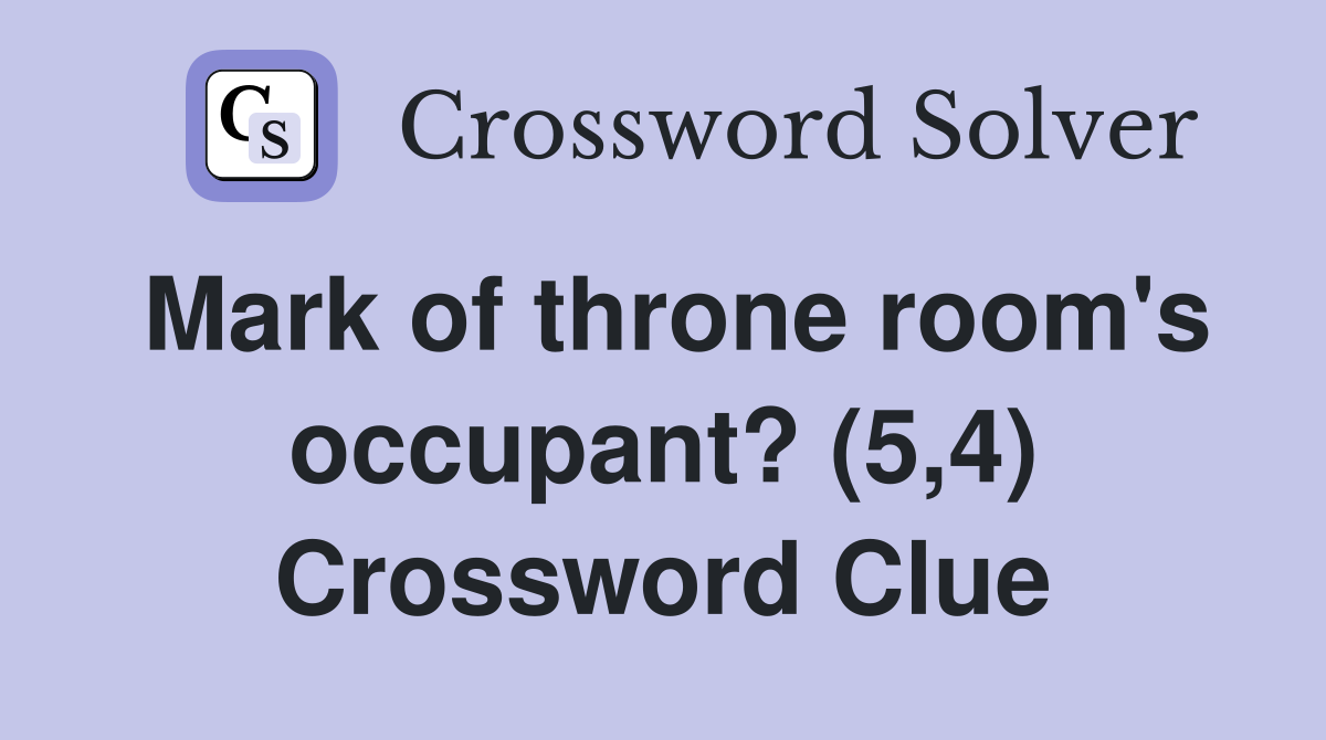 Mark of throne room's occupant? (5,4) Crossword Clue