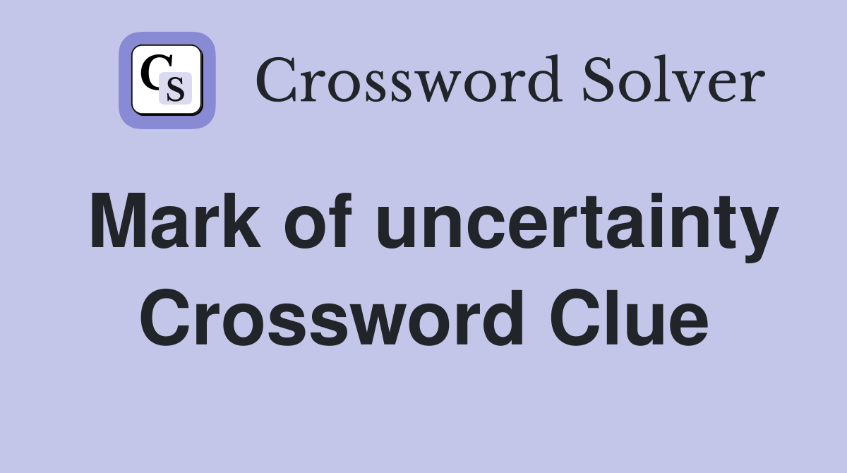 Mark of uncertainty Crossword Clue