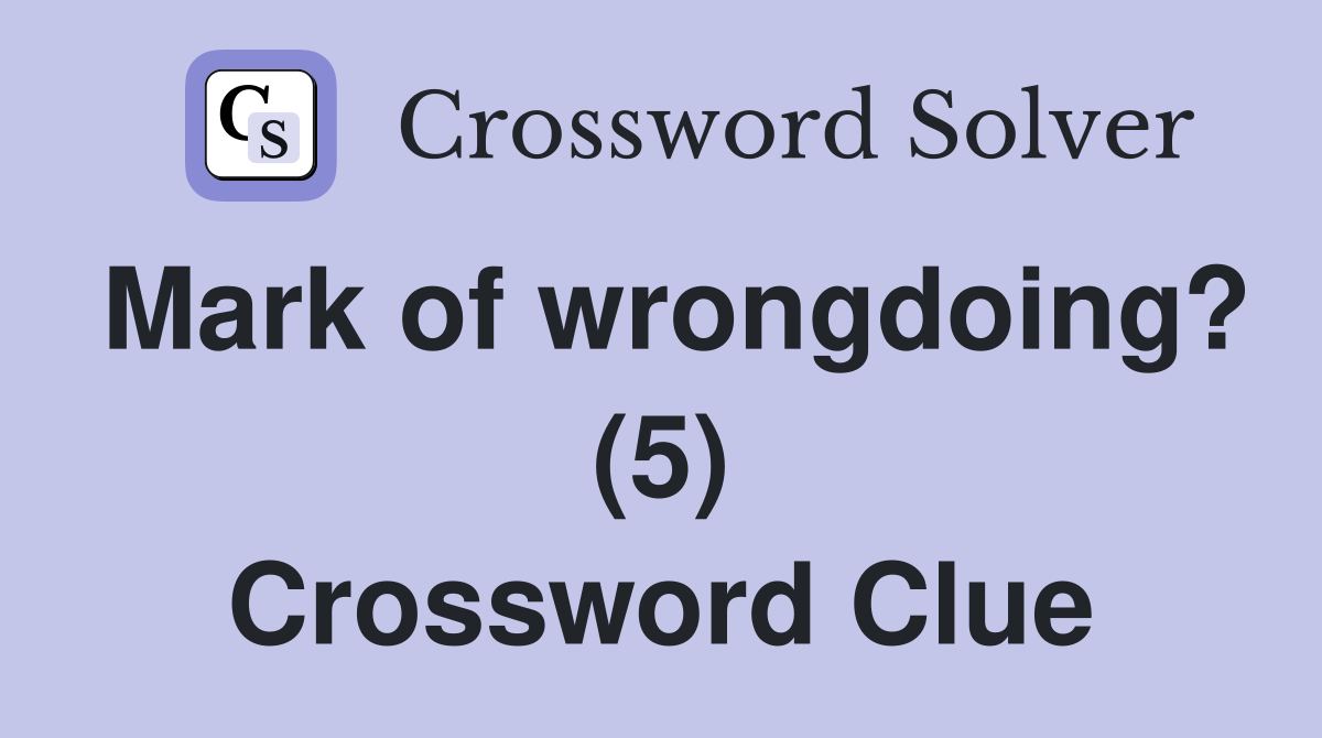 Mark of wrongdoing? (5) Crossword Clue