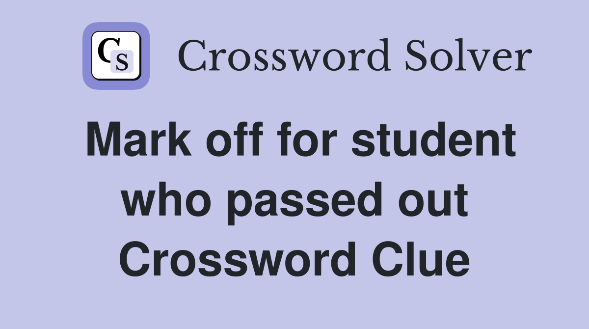 Mark off for student who passed out Crossword Clue