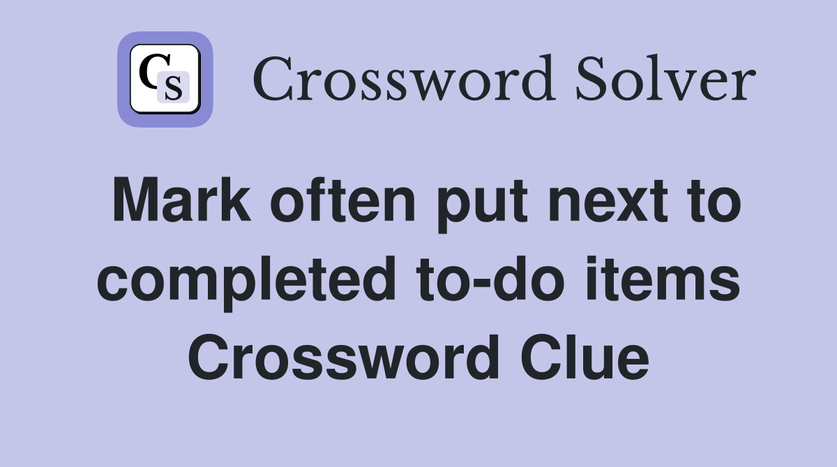 Mark often put next to completed to-do items Crossword Clue