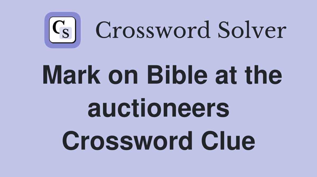 Mark on Bible at the auctioneers Crossword Clue