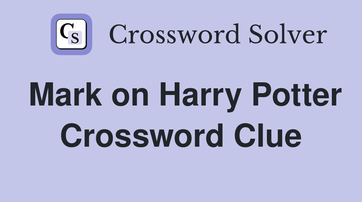Mark on Harry Potter Crossword Clue