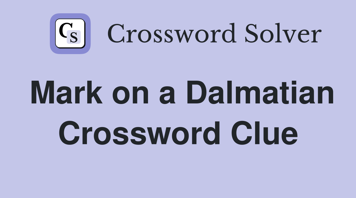 Mark on a Dalmatian Crossword Clue