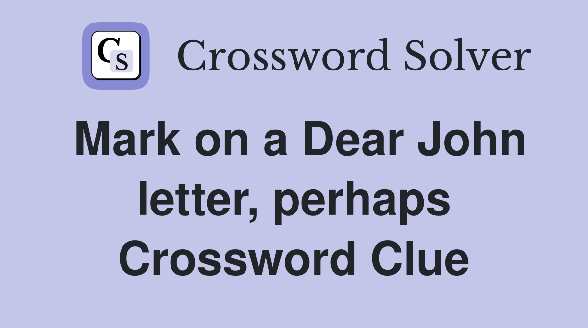 Mark on a Dear John letter, perhaps Crossword Clue