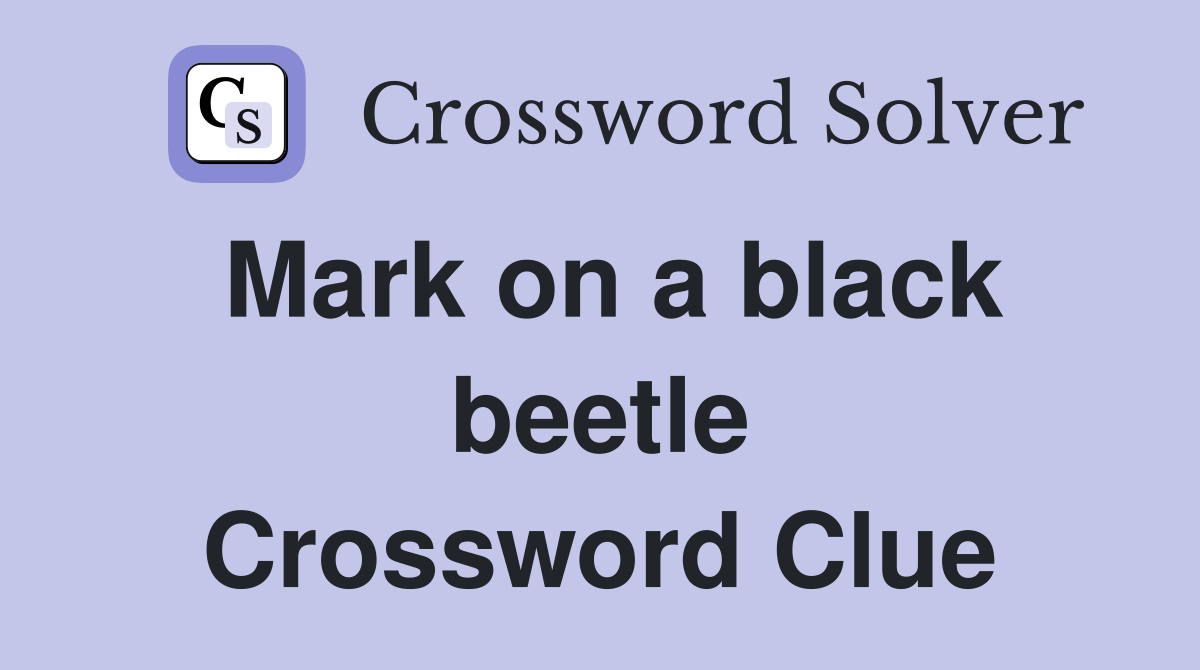 Mark on a black beetle Crossword Clue