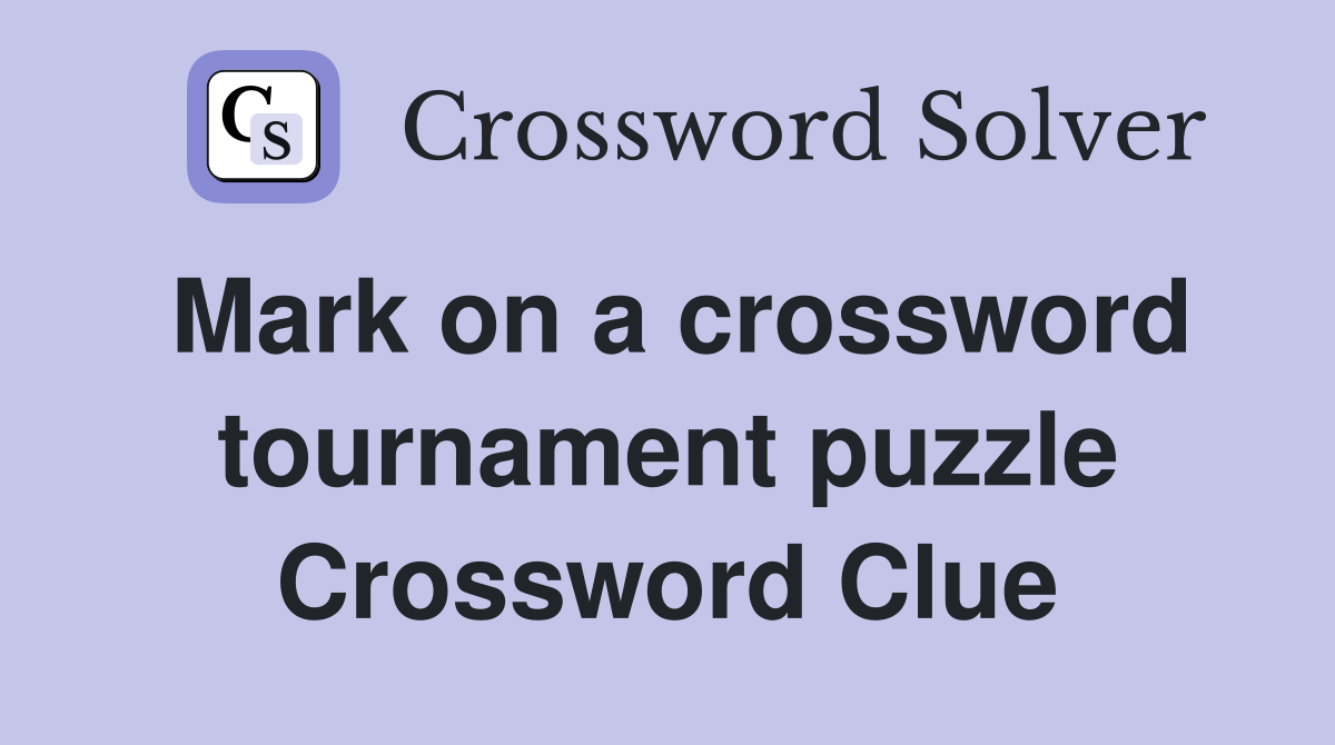 Mark on a crossword tournament puzzle Crossword Clue