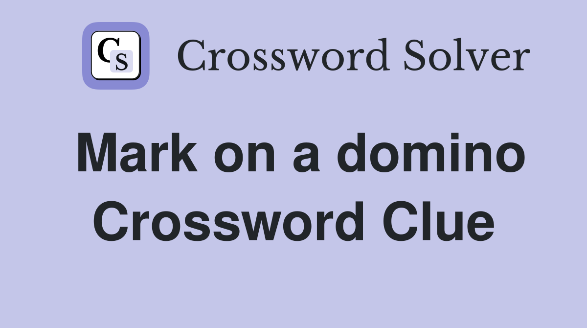 Mark on a domino Crossword Clue
