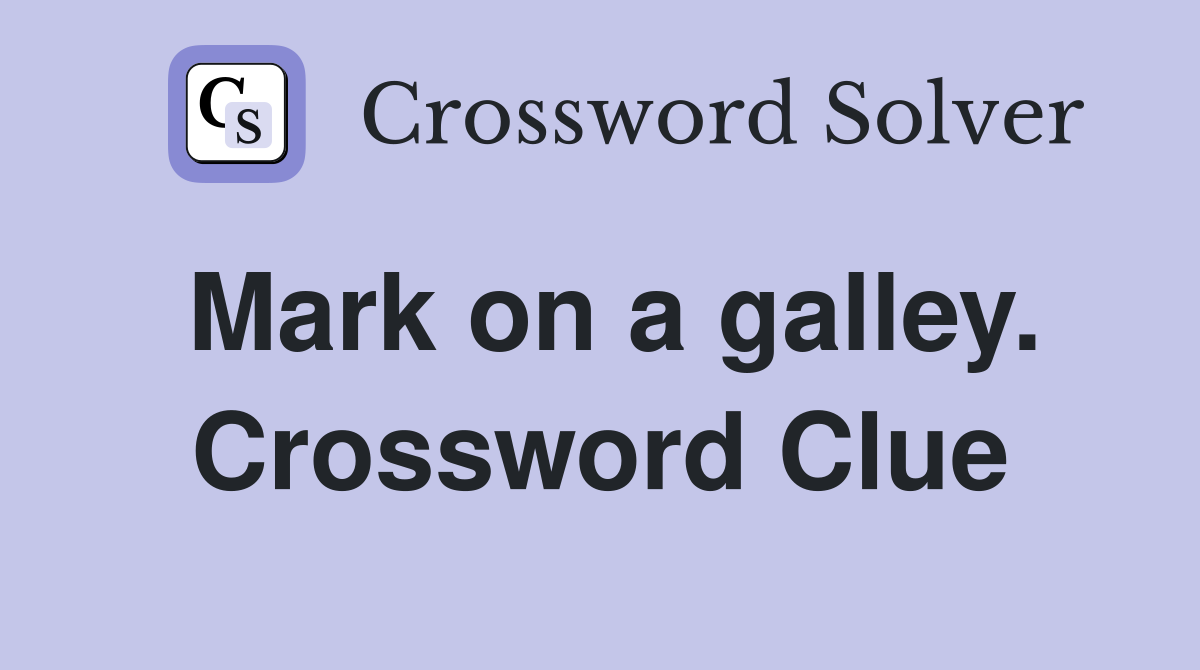 Mark on a galley. Crossword Clue