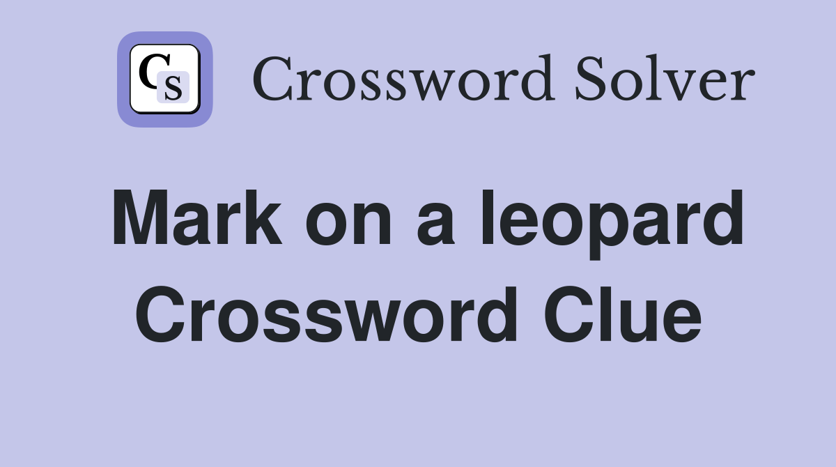 Mark on a leopard Crossword Clue