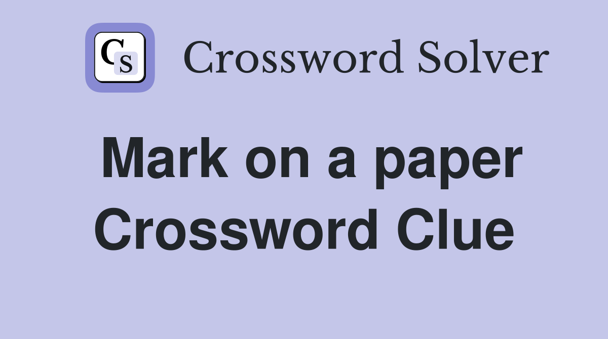 Mark on a paper Crossword Clue