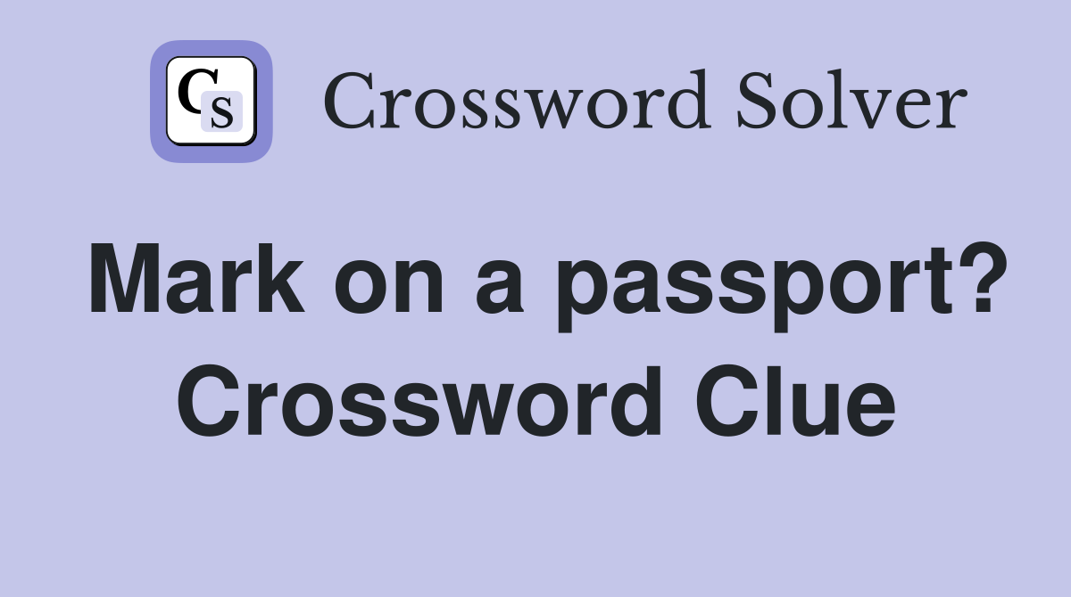 Mark on a passport? Crossword Clue