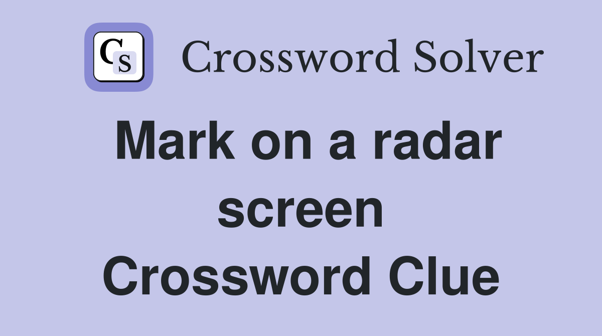 Mark on a radar screen Crossword Clue