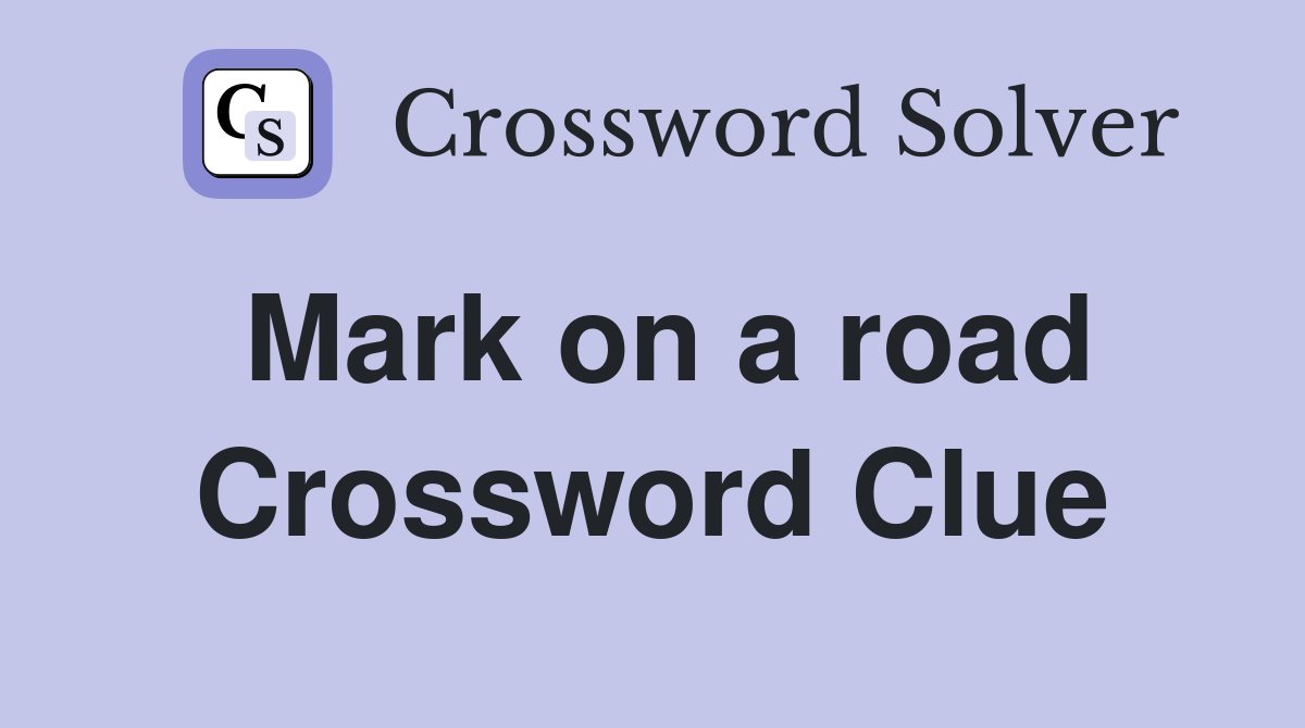 Mark on a road Crossword Clue
