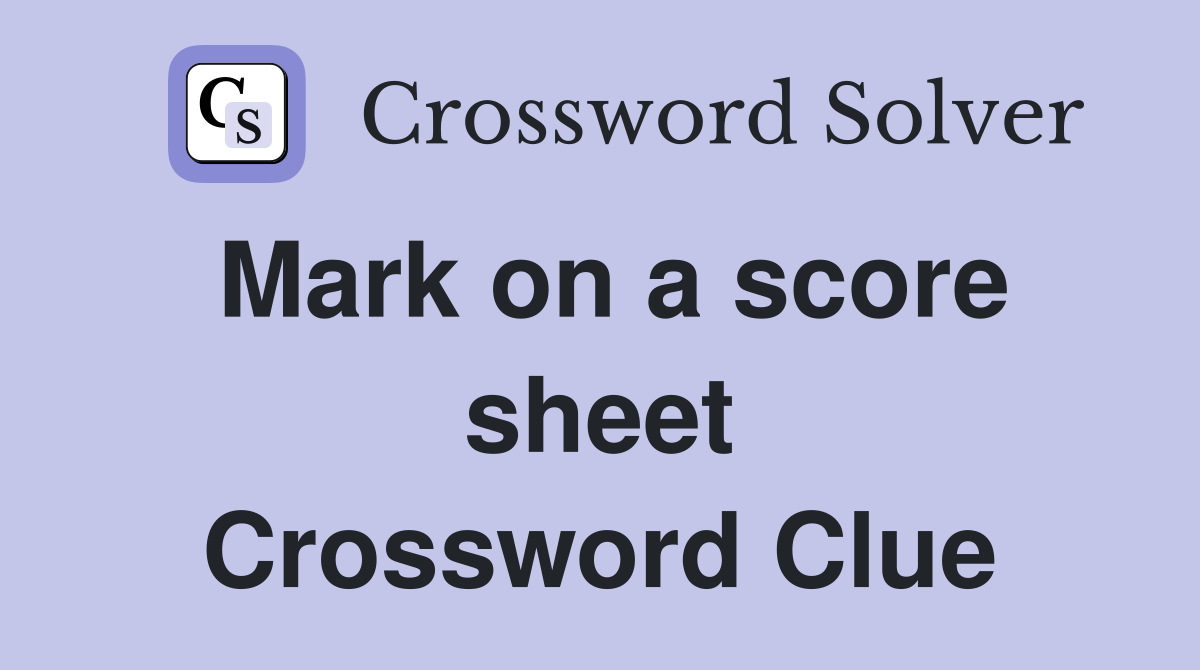 Mark on a score sheet Crossword Clue