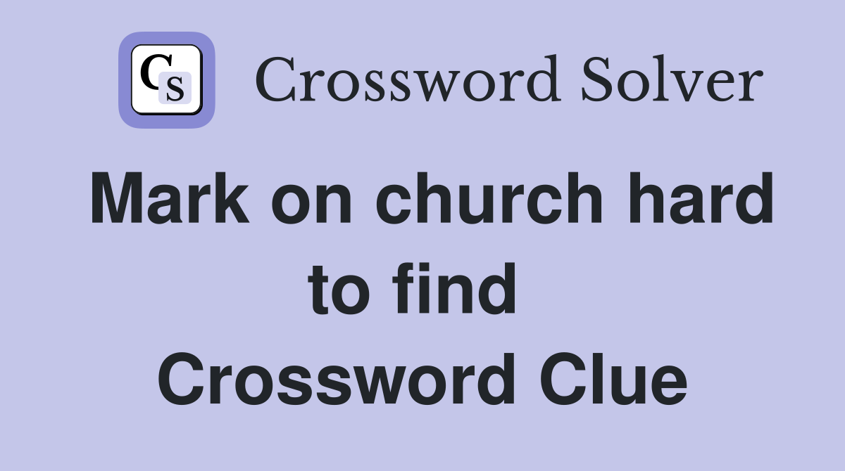 Mark on church hard to find  Crossword Clue
