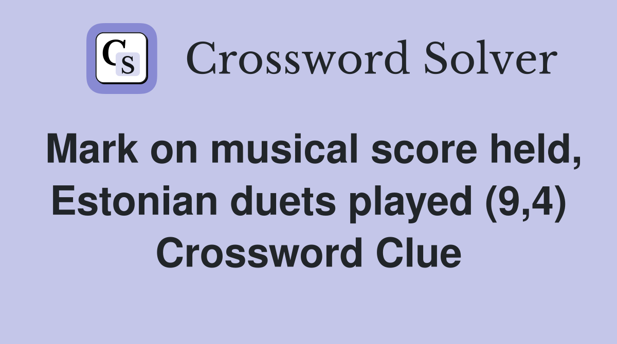 Mark on musical score held, Estonian duets played (9,4) Crossword Clue