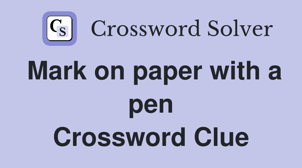 Mark on paper with a pen Crossword Clue