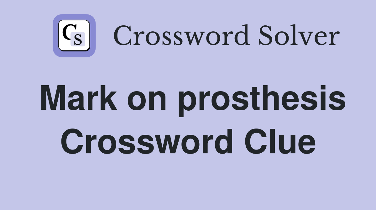Mark on prosthesis Crossword Clue