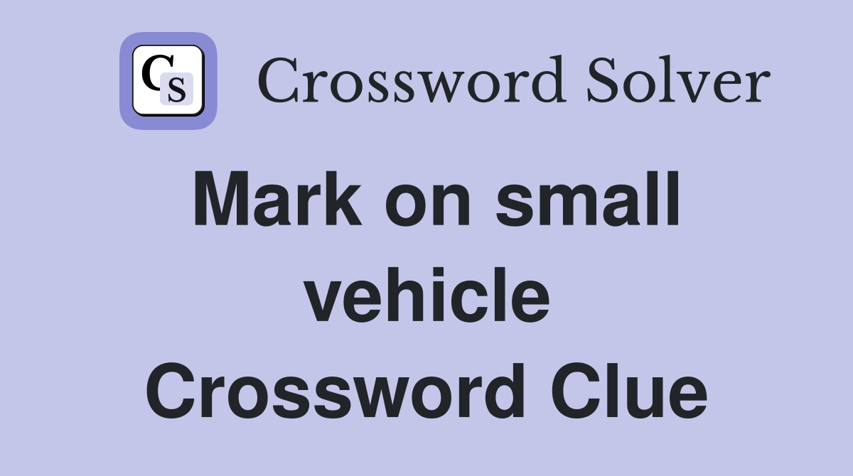 Mark on small vehicle Crossword Clue
