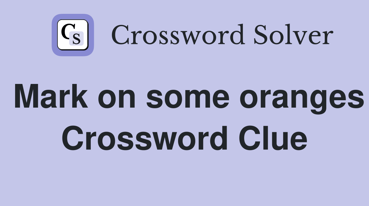 Mark on some oranges Crossword Clue