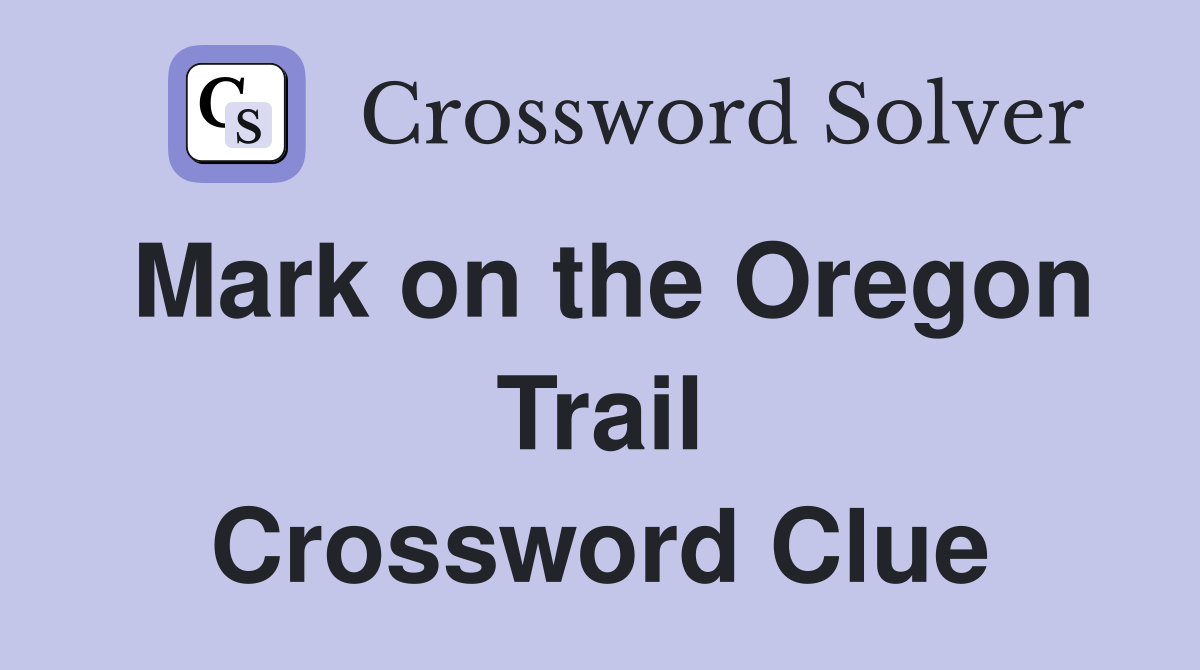 Mark on the Oregon Trail Crossword Clue
