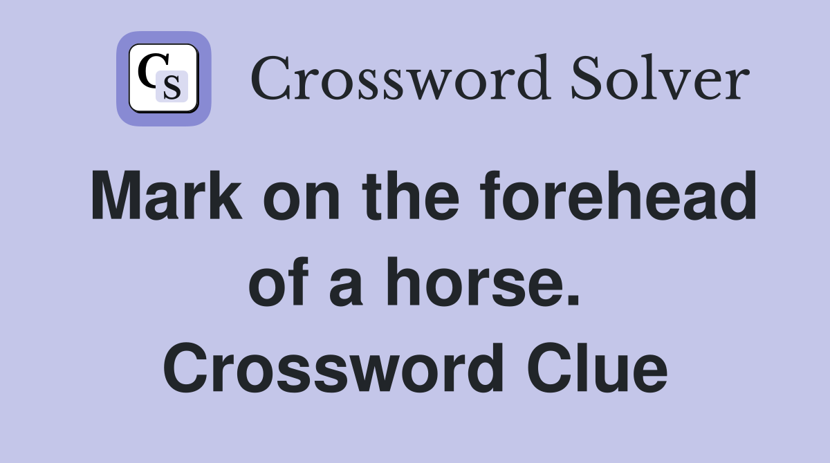 Mark on the forehead of a horse. Crossword Clue