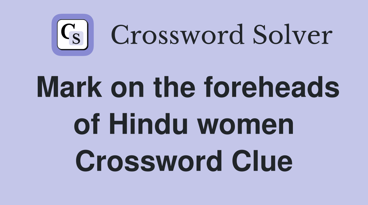 Mark on the foreheads of Hindu women Crossword Clue