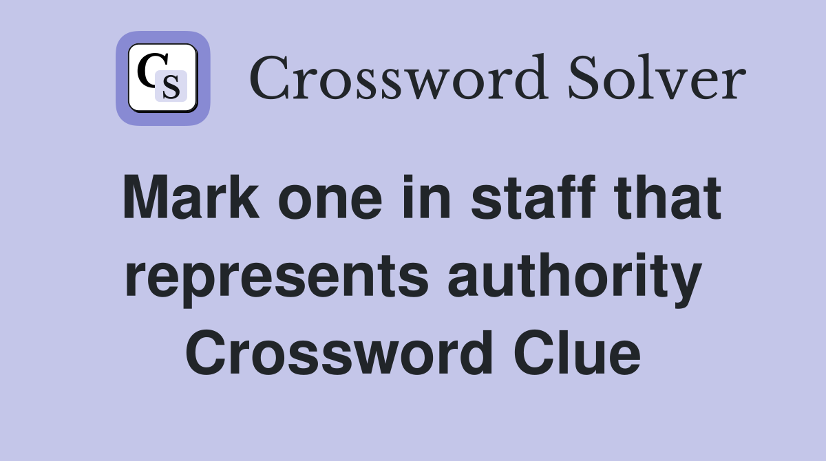 Mark one in staff that represents authority Crossword Clue