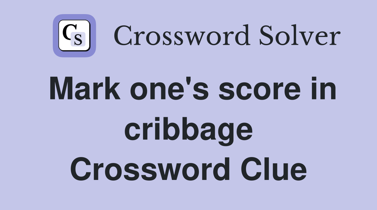 Mark one's score in cribbage Crossword Clue