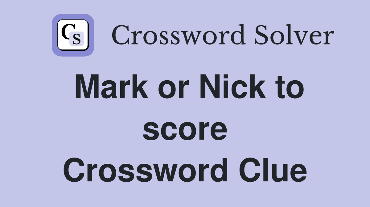 Mark or Nick to score Crossword Clue
