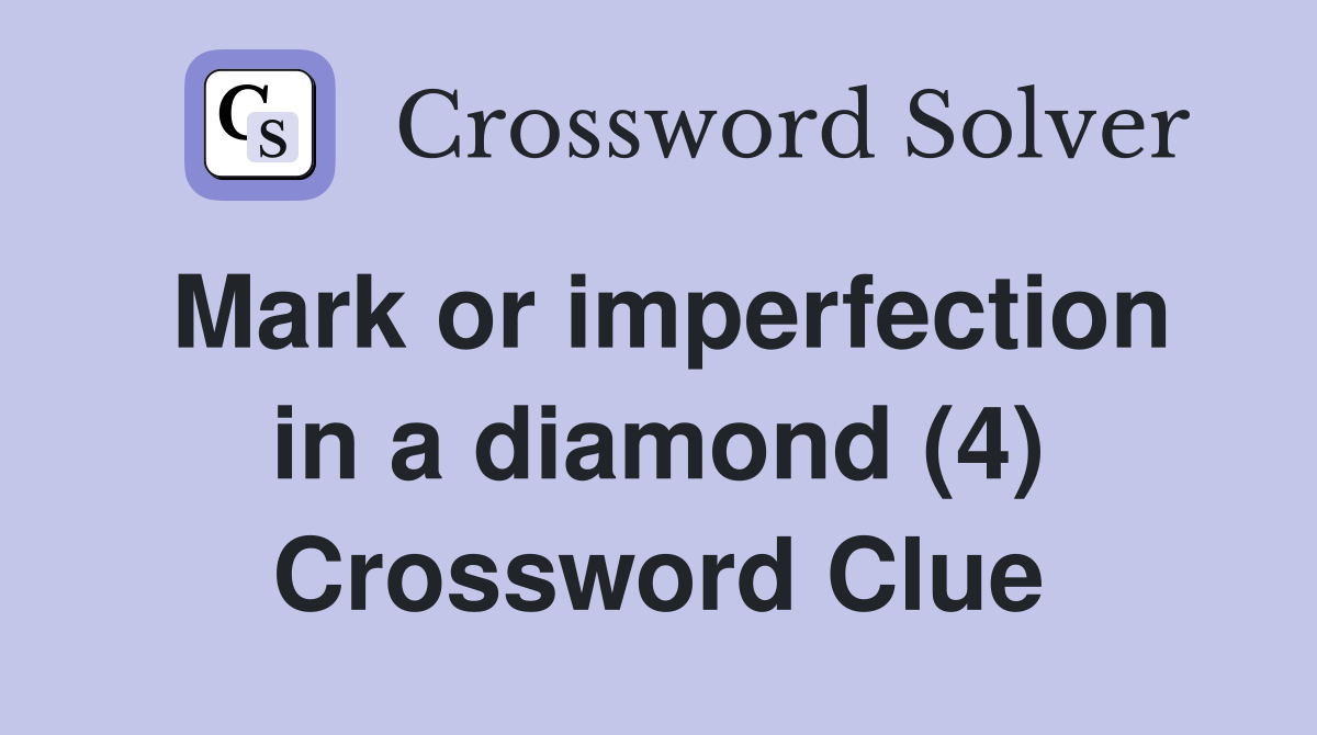 Mark or imperfection in a diamond (4) Crossword Clue