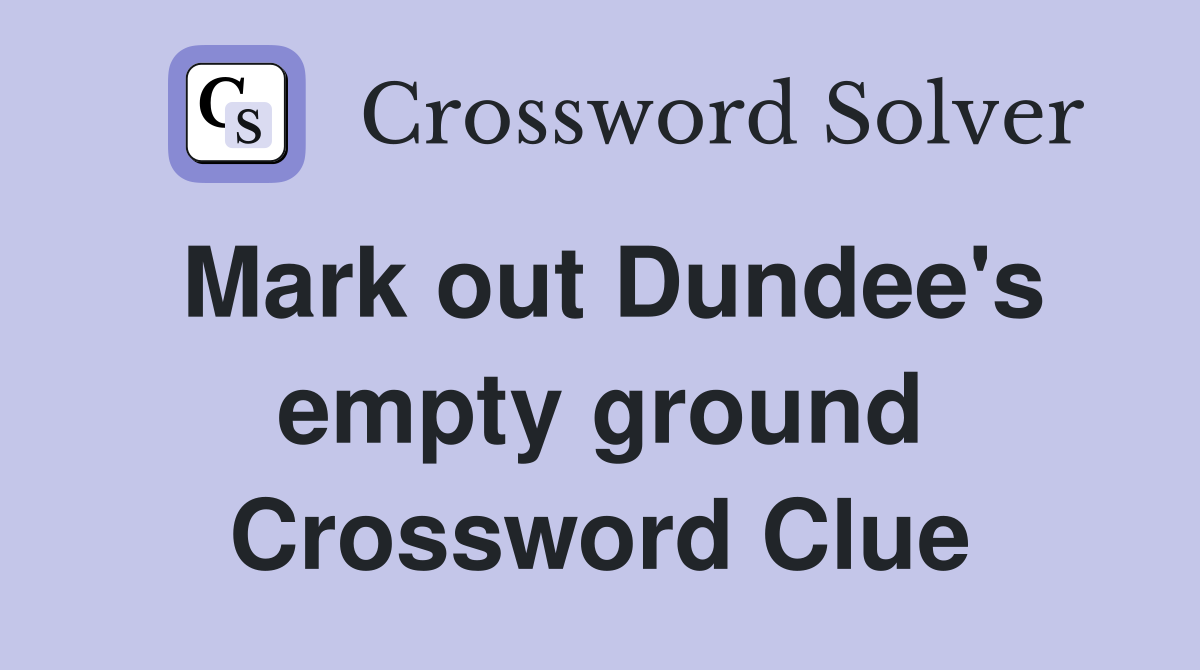 Mark out Dundee's empty ground Crossword Clue