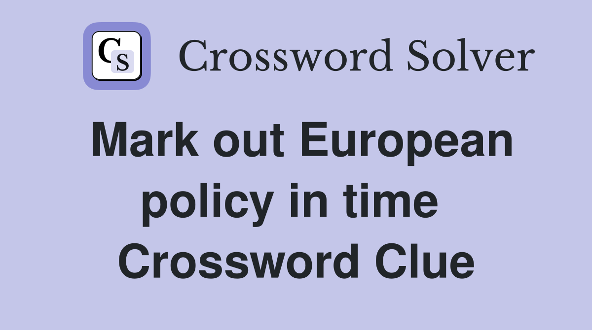 Mark out European policy in time  Crossword Clue
