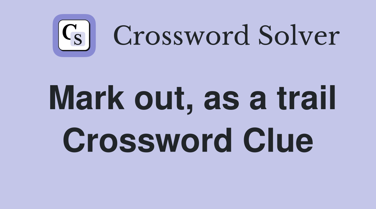 Mark out, as a trail Crossword Clue