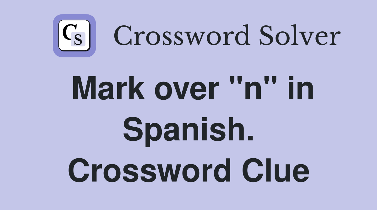 Mark over "n" in Spanish. Crossword Clue