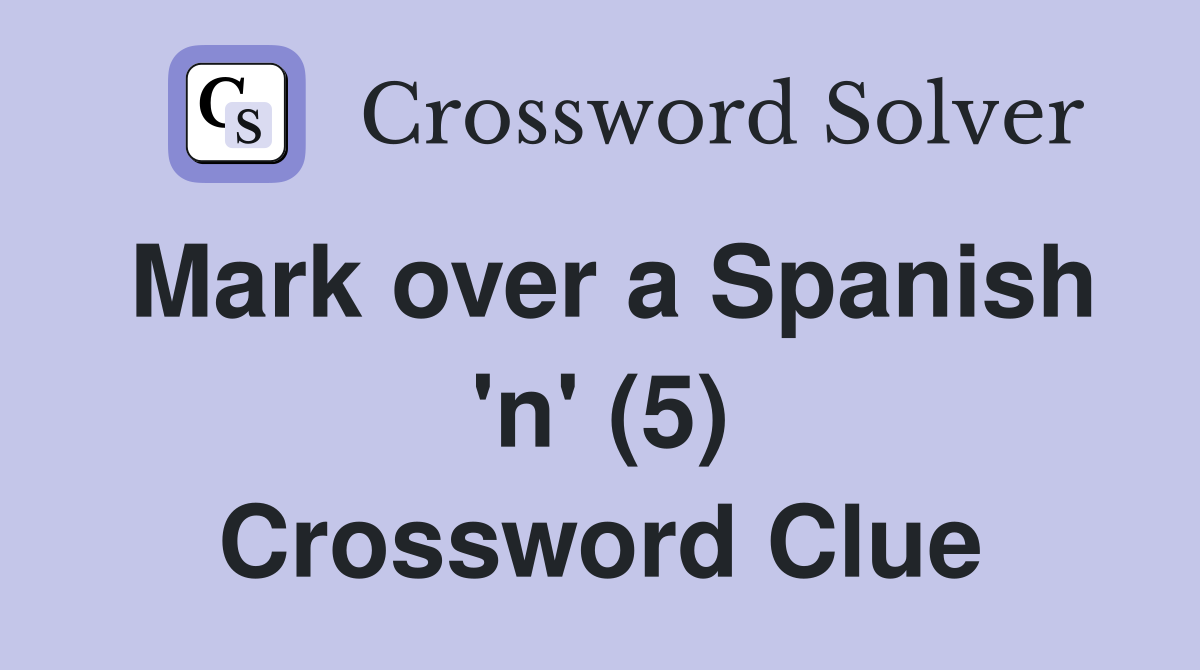 Mark over a Spanish 'n' (5) Crossword Clue