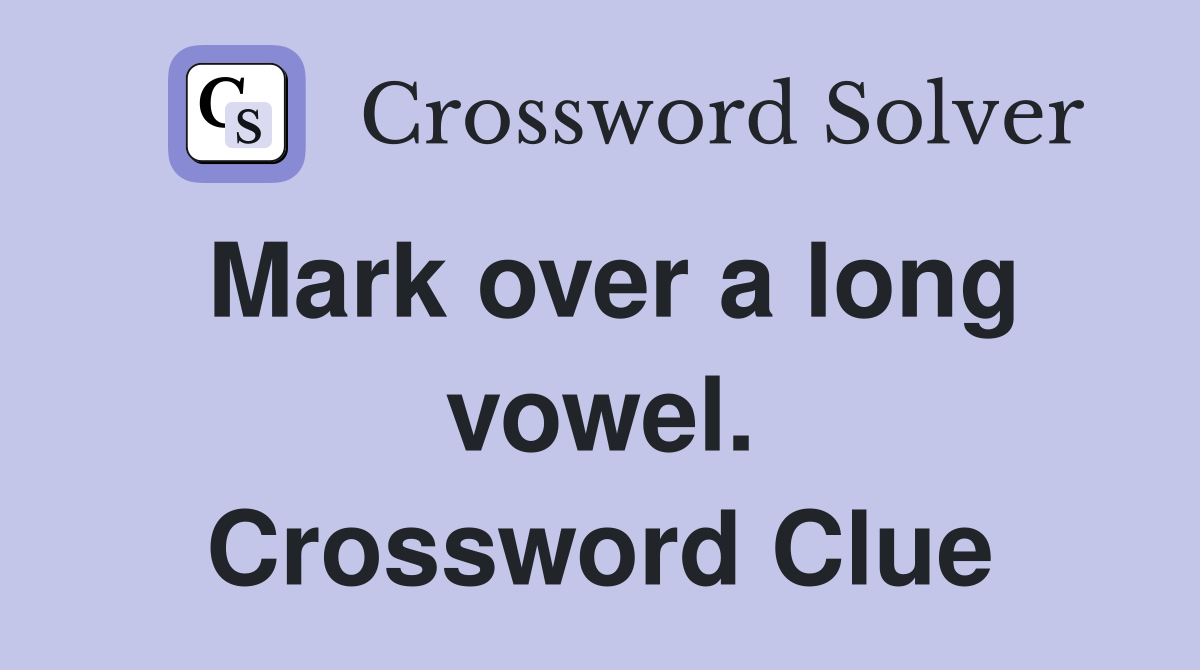 Mark over a long vowel. Crossword Clue