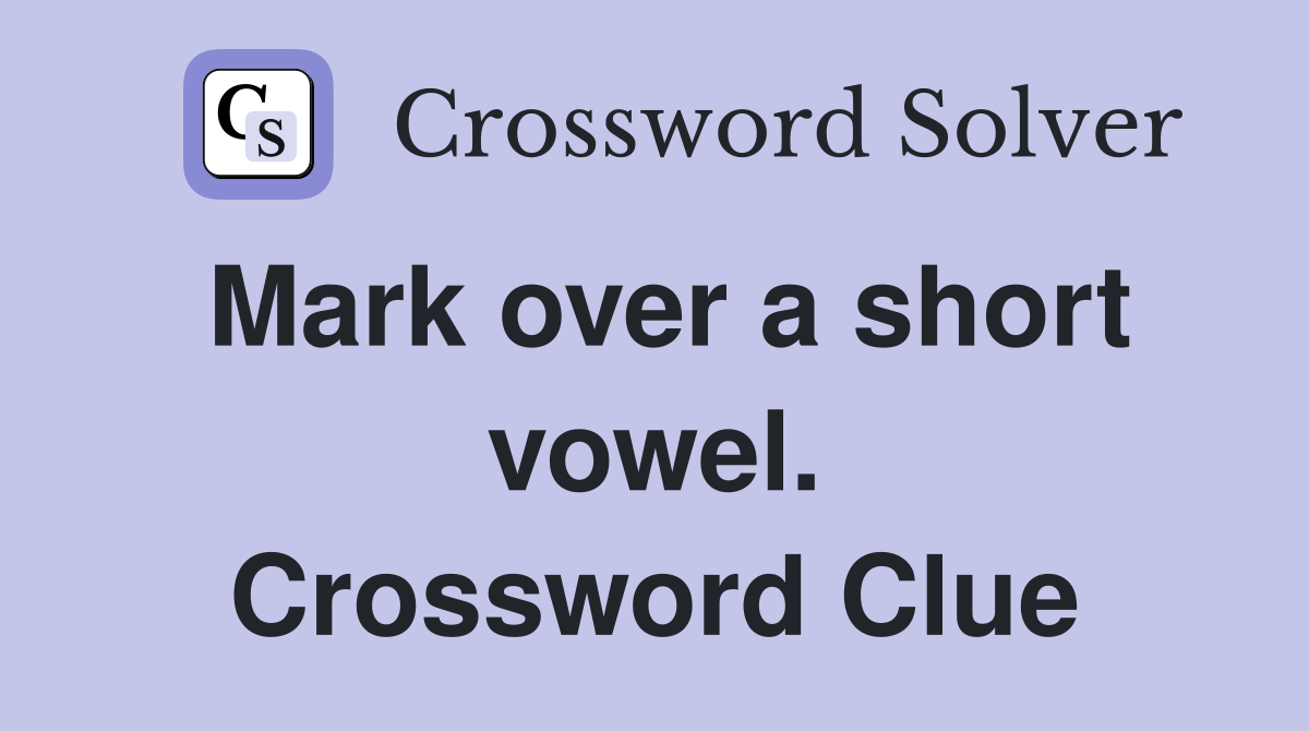 Mark over a short vowel. Crossword Clue