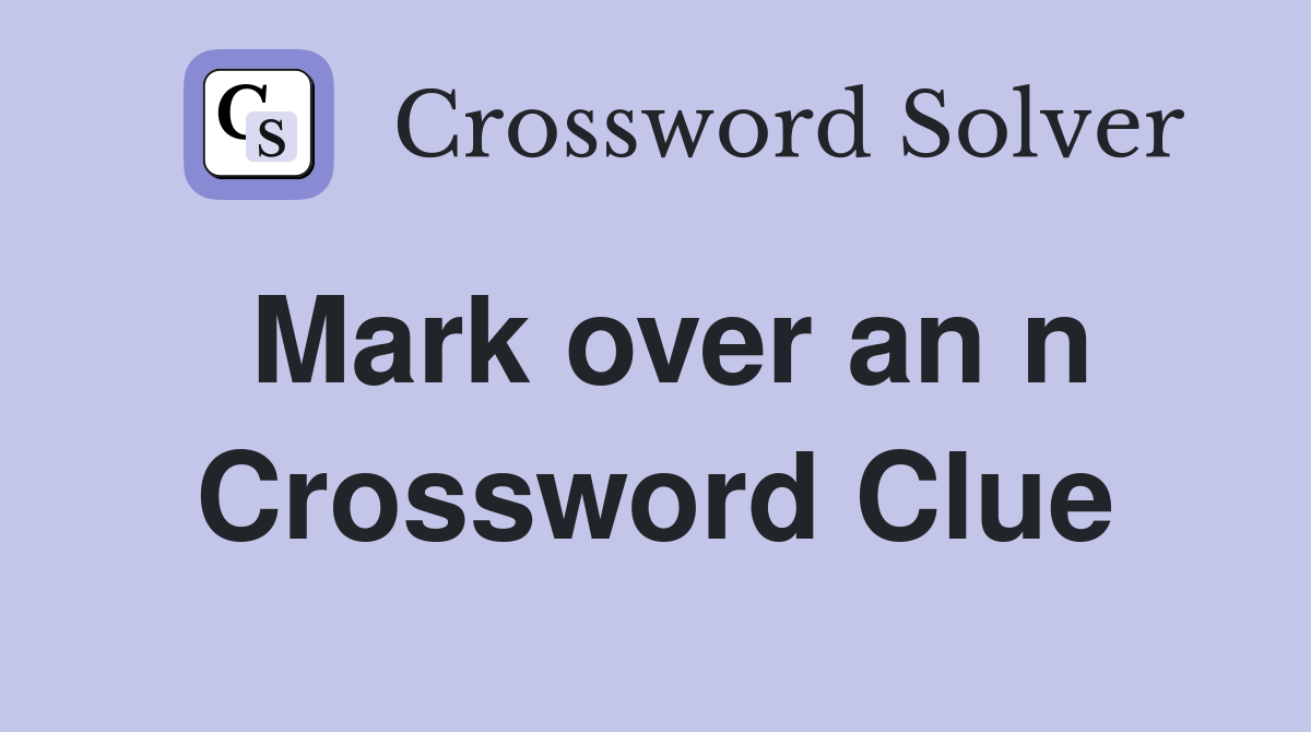 Mark over an n Crossword Clue