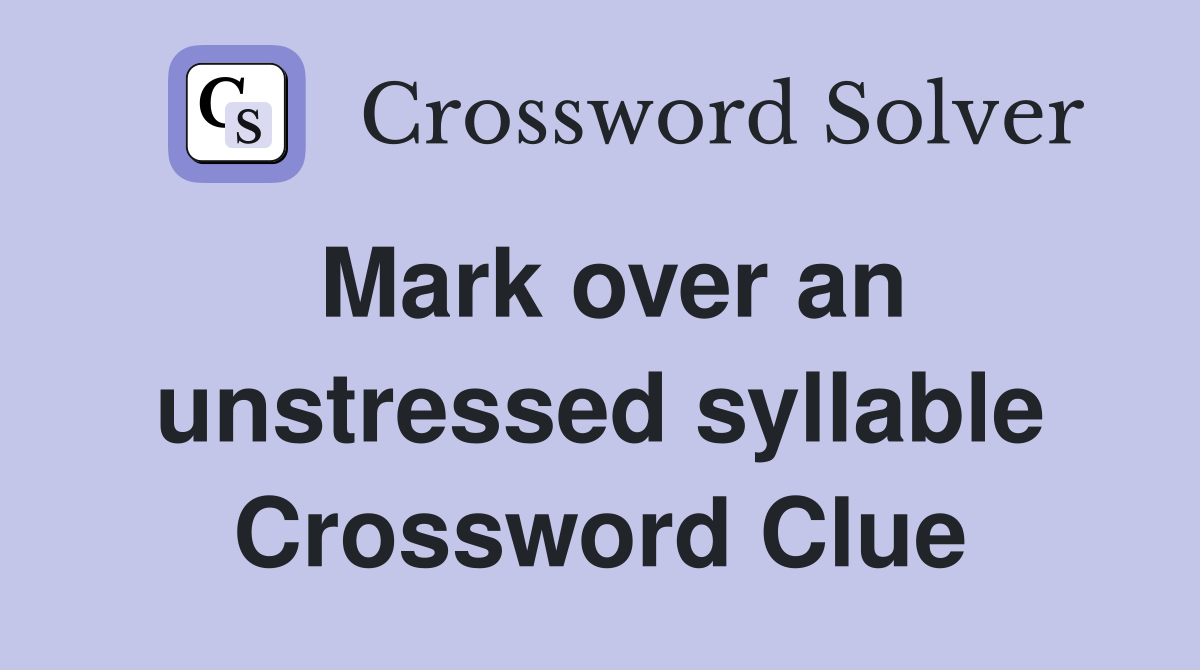 Mark over an unstressed syllable Crossword Clue
