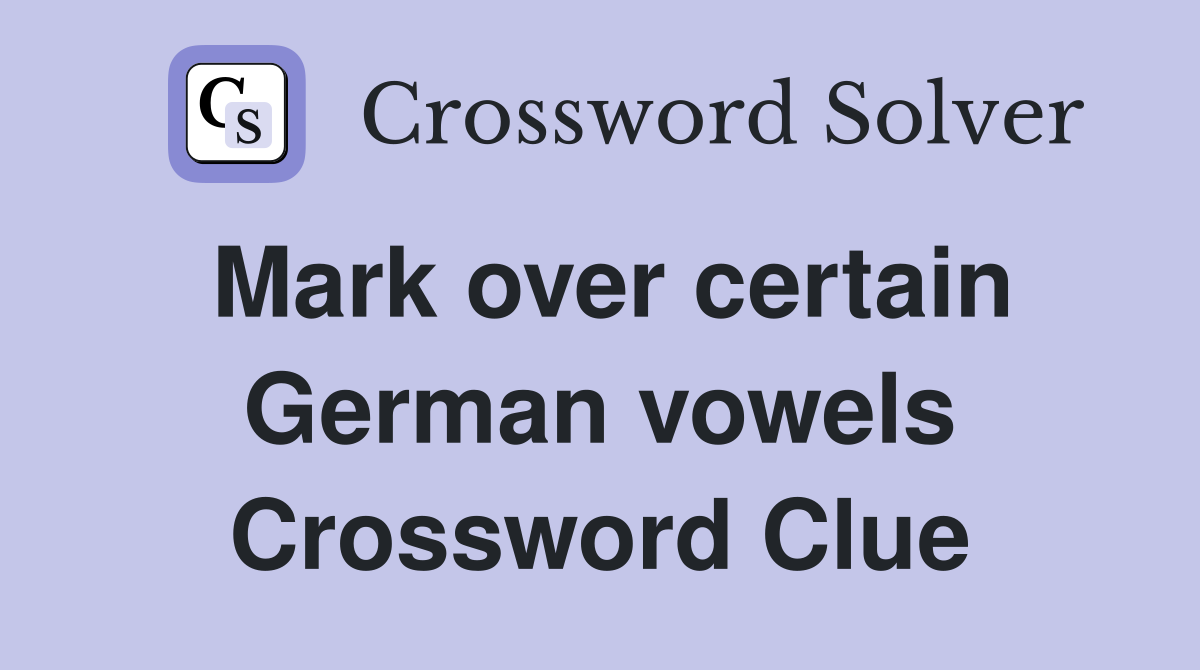 Mark over certain German vowels Crossword Clue