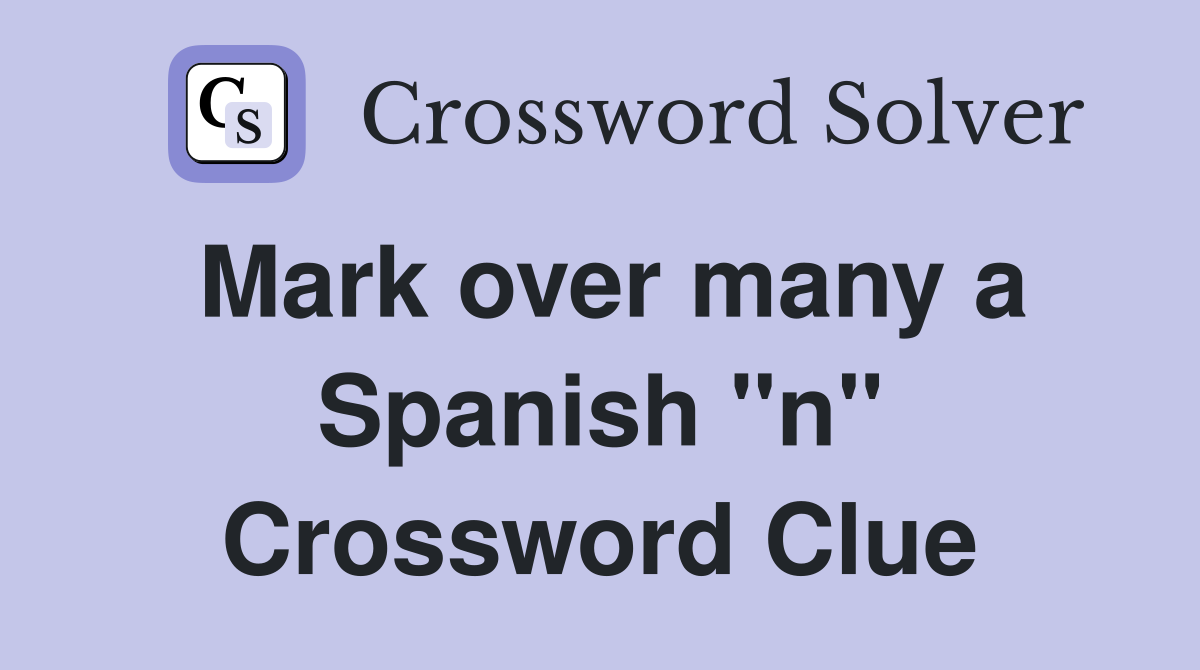 Mark over many a Spanish "n" Crossword Clue