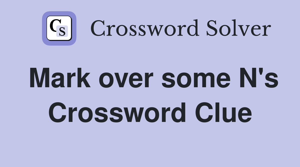 Mark over some N's Crossword Clue