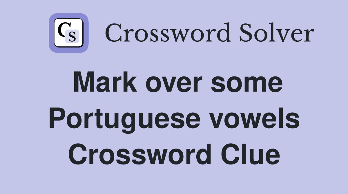 Mark over some Portuguese vowels Crossword Clue