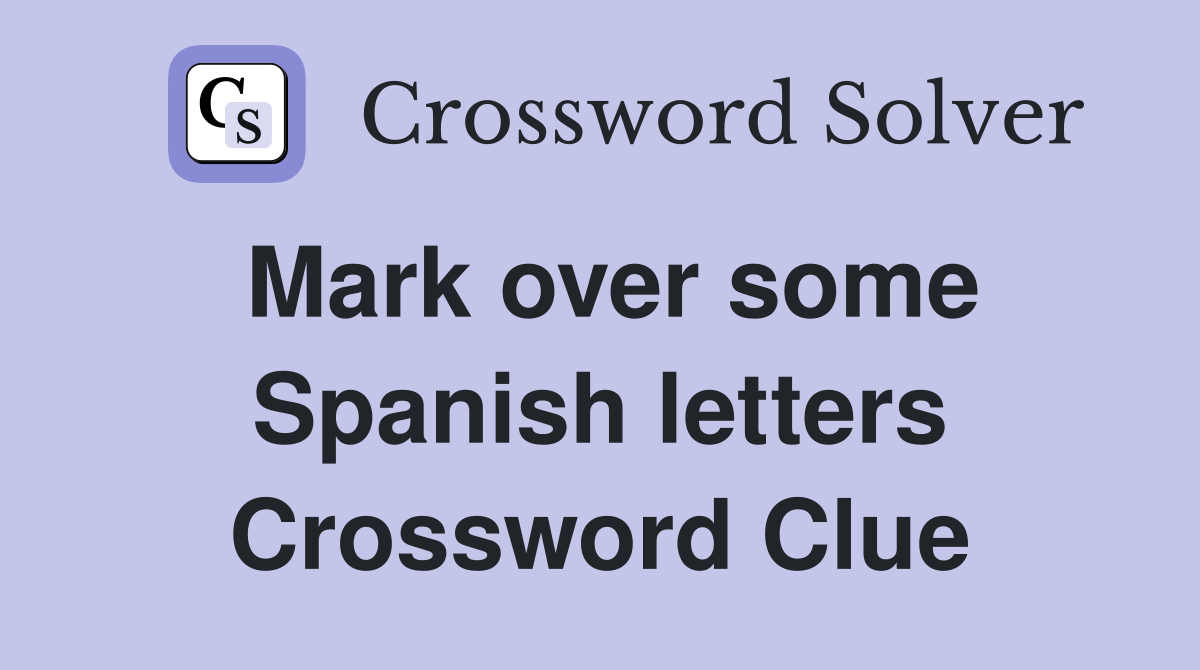 Mark over some Spanish letters Crossword Clue