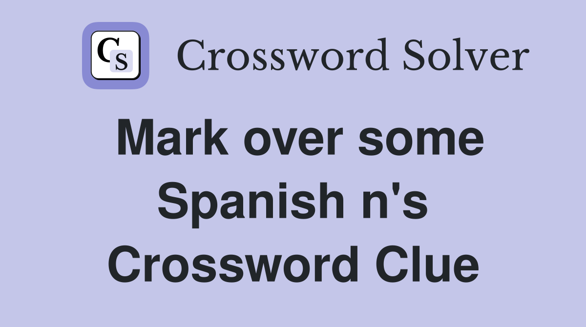Mark over some Spanish n's Crossword Clue