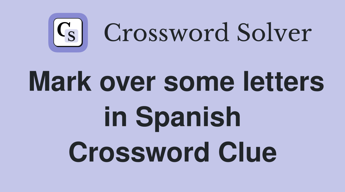 Mark over some letters in Spanish Crossword Clue