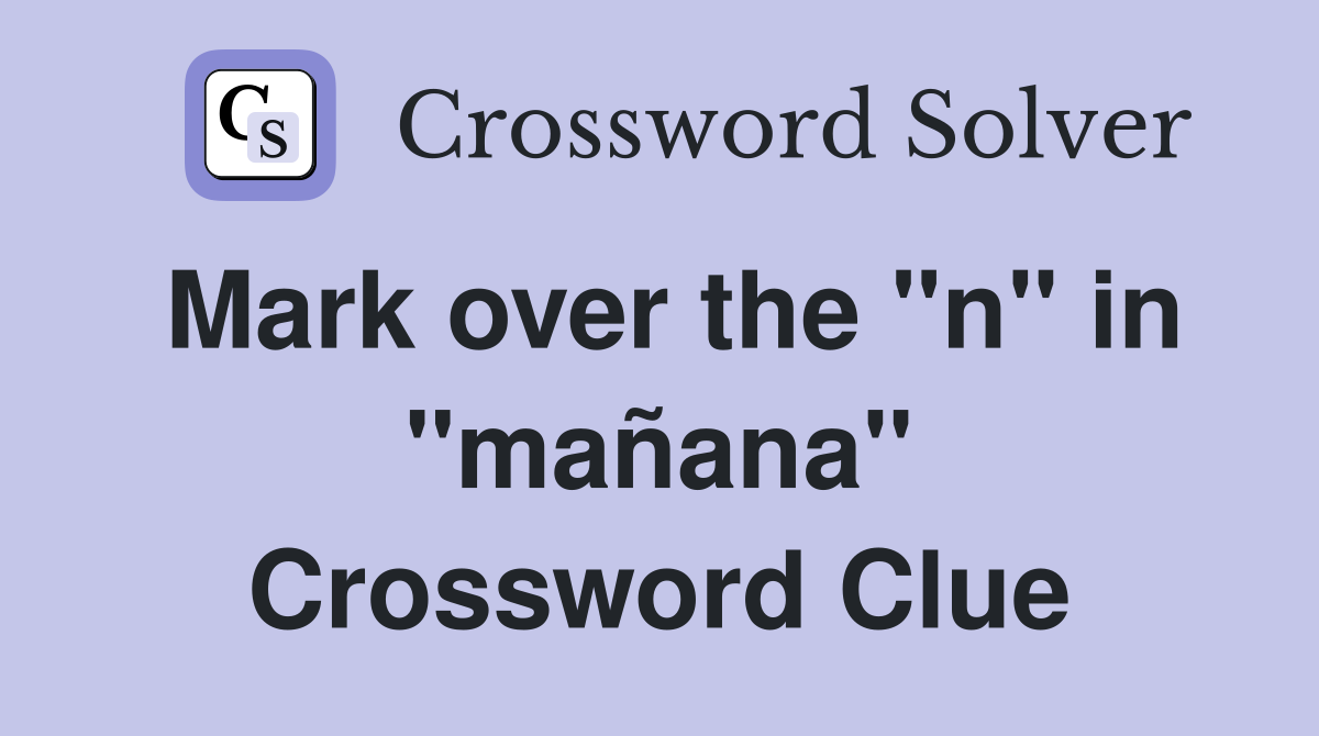 Mark over the "n" in "mañana" Crossword Clue