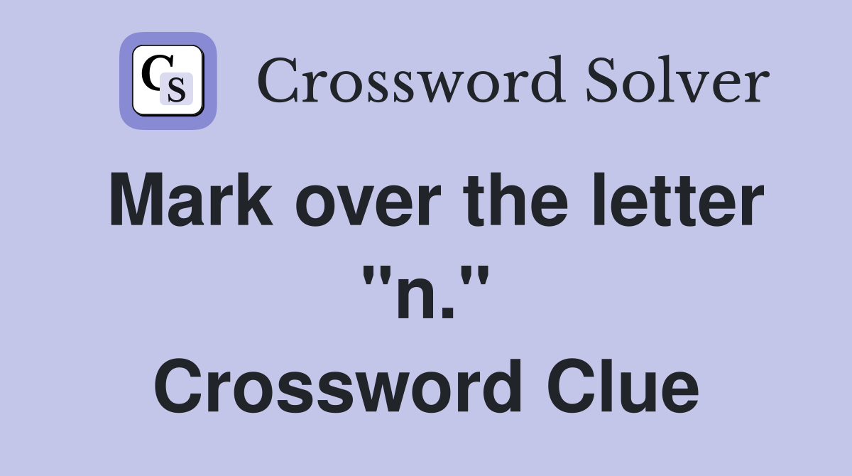 Mark over the letter "n." Crossword Clue